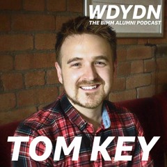 Ep. 8: What Did You Do Next? The BIMM Alumni Podcast w. Tom Key