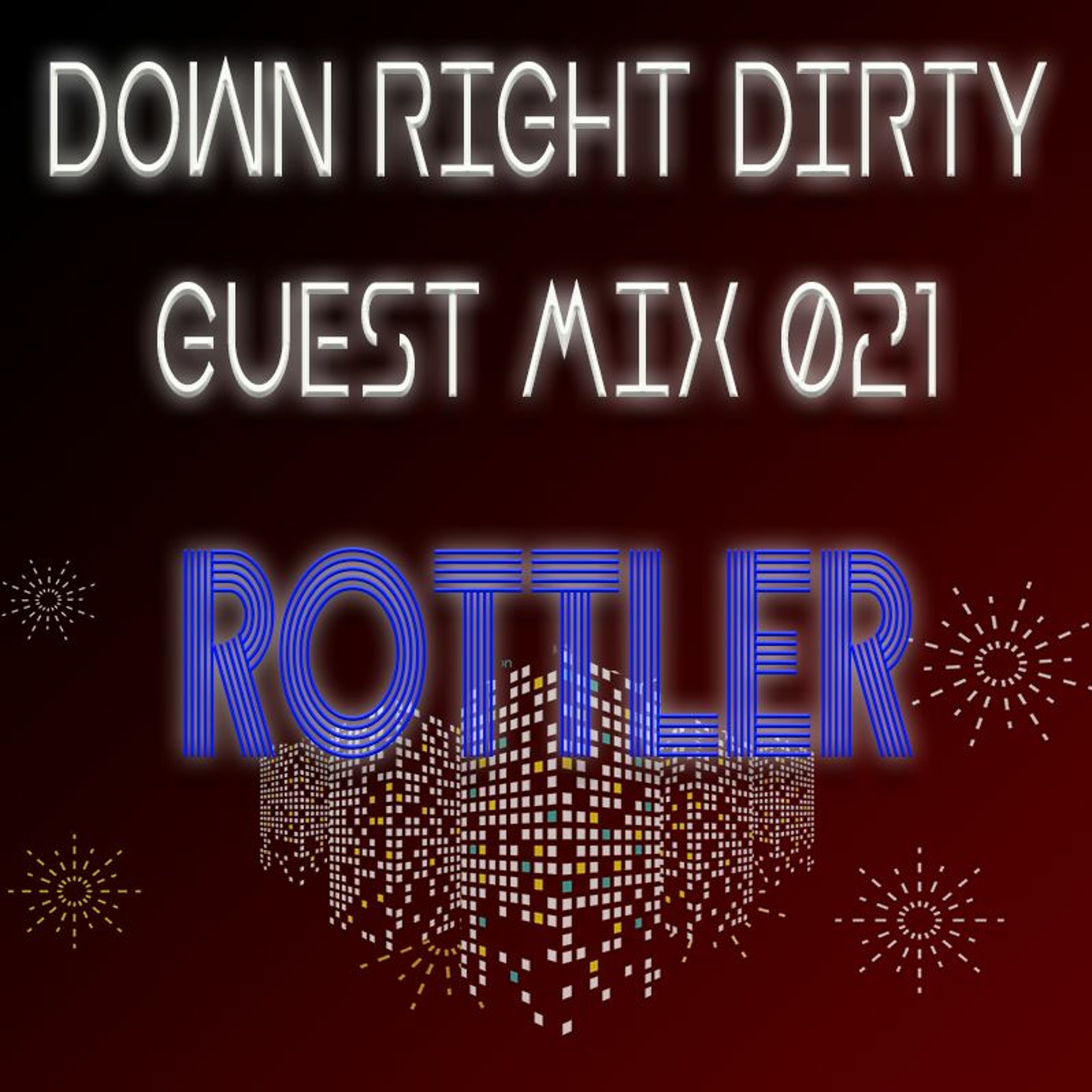 DownRightDirtyProductions - Down Right Dirty Guest Mix 021   RottleR episode artwork