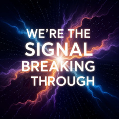 We're The Signal Breaking Through