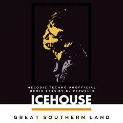Icehouse - Great Southern Land (Melodic Techno Unofficial Remix 2025) by DJ Pepusnik