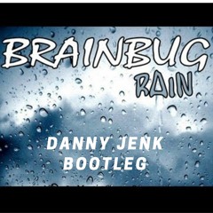 Brain Bug - Rain (Danny Jenk BOOTLEG )