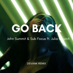 John Summit & Sub Focus ft. Julia Church - Go Back (DEVANK REMIX)