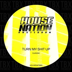 Premiere: Django - Turn My Shit Up [Housenation Amsterdam]