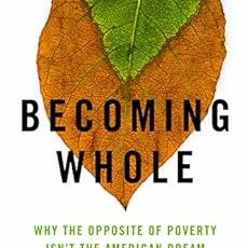 ❤️ Read Becoming Whole: Why the Opposite of Poverty Isn't the American Dream by Brian Fikker