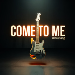 COME TO ME