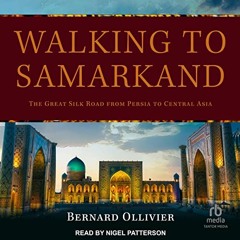 [PDF] ❤️ Read Walking to Samarkand: The Great Silk Road from Persia to Central Asia by  Bernard