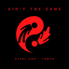 Ain't the Same ft. Lowso