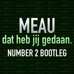 MEAU - Dat Heb Jij Gedaan (Number 2 Hardstyle Bootleg)*FREE DOWNLOAD*