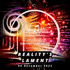 06 Dec 25 Reality's Lament