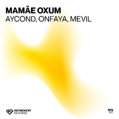 Aycond, Mevil, ONFAYA - Mamãe Oxum (Original Mix)
