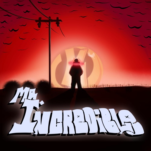 MR. iNCREDIBLE! [FEAT. OCTAVIO TRIPS] [PROD. KLIMONGLUE]