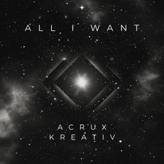 All I Want - Acrux x Kreativ