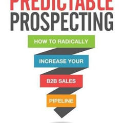 [Access] KINDLE 💕 Predictable Prospecting: How to Radically Increase Your B2B Sales