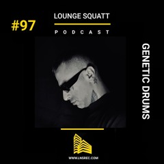 Lounge Squatt #97- GENETIC DRUMS