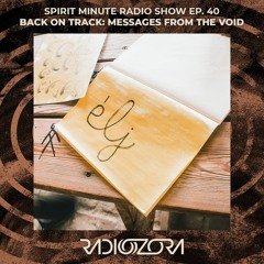 Spirit Minute radio Show Ep. 40 - Back on Track: Messages from the Void | 06/10/2021