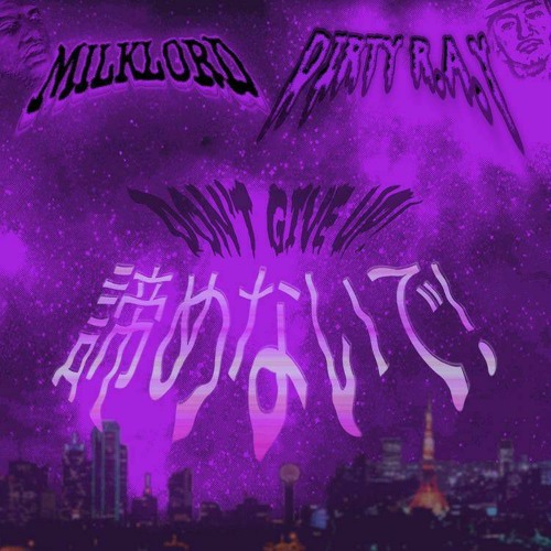Stream Dirty R A Y X Milklord 諦めないで Don T Give Up Prod Milklord Translated Lyrics In Desc By Milklord Listen Online For Free On Soundcloud