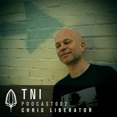 TNI Podcast 002 - Chris Liberator