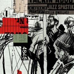 Beneficence & Jazz Spastiks feat. Phantasm (of Cella Dwellas) "What I'm Talkin' About"