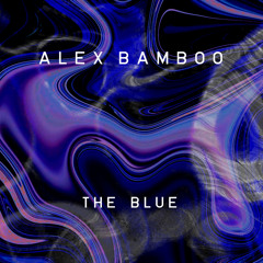 Alex Bamboo - The Blue