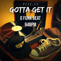 Gotta Get It [G Funk Beat] (94BPM)
