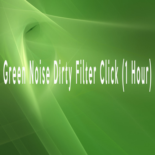 Stream Green Noise Dirty Filter Click (1 Hour) by Green Noise