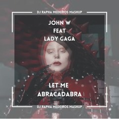 John W feat Lady Gaga - Let me Abracadabra (DJ Rapha Medeiros Mashup)