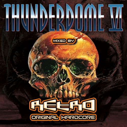 THUNDERDOME 6 - Mixed By RETRO Original Hardcore