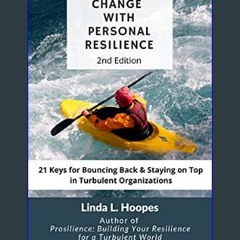 [READ] 🌟 Managing Change with Personal Resilience: 21 Keys for Bouncing Back & Staying on Top in T