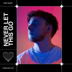 Tom Frane - Never Let This Go (FongLee Flip)