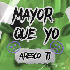 MAYOR QUE YO - ARESCO TJ (DOWLOAD FREE) 😈