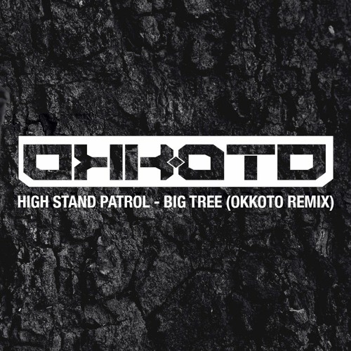 STAND HIGH PATROL - Big Tree (OKKOTO Remix)FREE DOWNLOAD