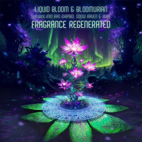 Liquid Bloom, Bloomurian - Fragrance (Nyrus Remix) Feat Inin Rao Shipibo, Snow Raven, & Yube