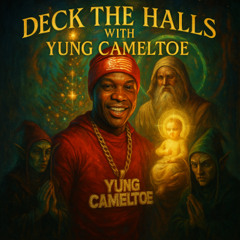 Deck The Halls With Yungcameltoe