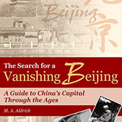FREE EBOOK 📗 The Search for a Vanishing Beijing: A Guide to China’s Capital Through