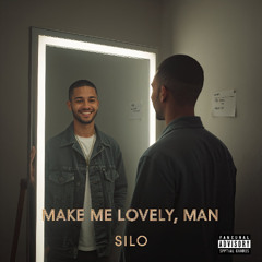 MAKE ME LOVELY, MAN