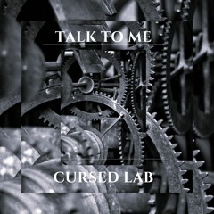 Cursed Lab - Talk To Me