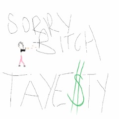 Sorry Bitch - TAYESTY