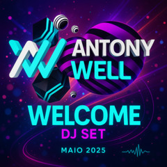 ANTONY WELL - WELCOME (DJ SET) MAIO - 2025