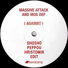 Massive Attack And Mos Def - I Against I (Shosho, Peppou, Hristomir Edit) /BANDCAMP/
