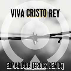 El Mariana - Viva Cristo Rey [ER0CK REMIX]