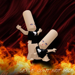 SERVE CUNT NOT GOD