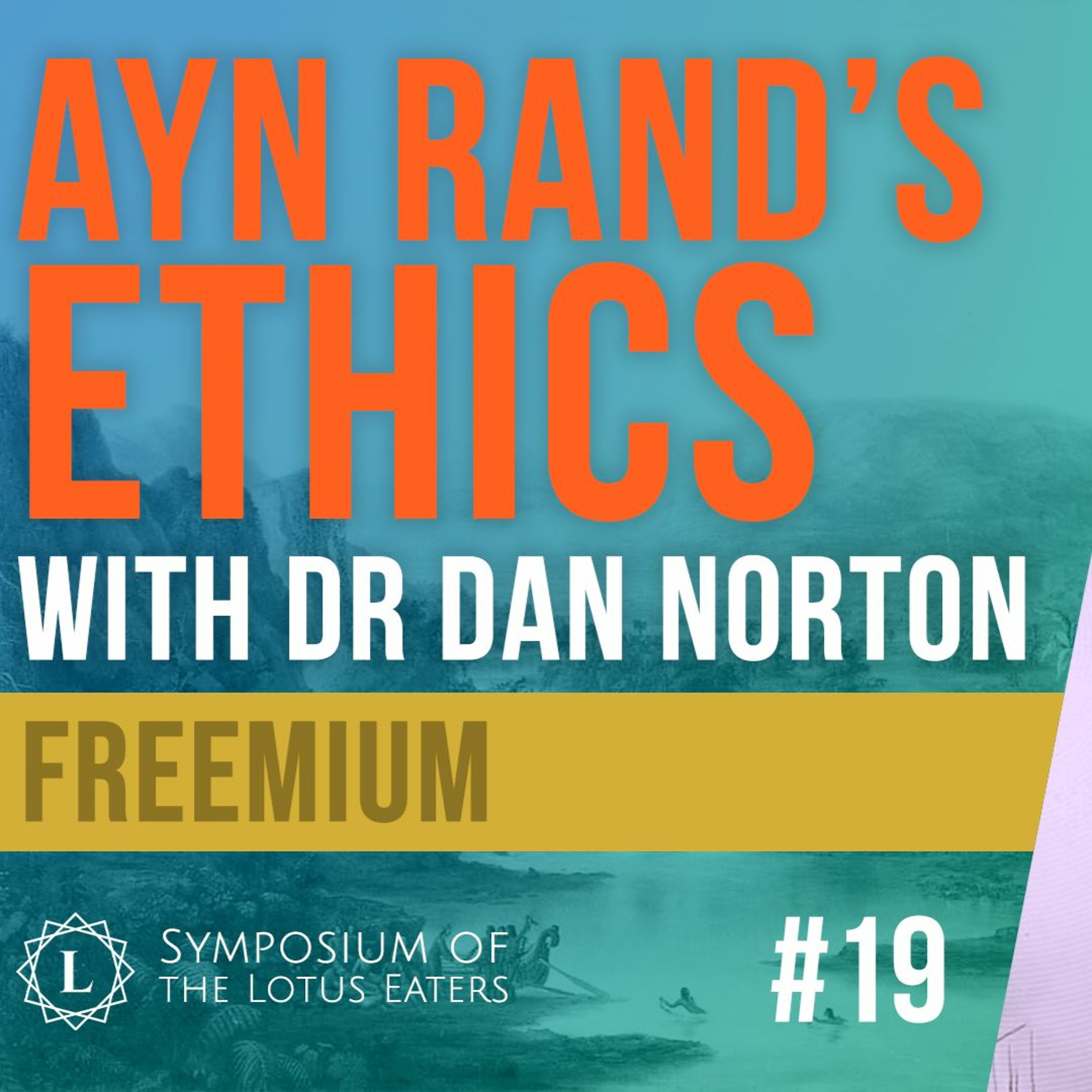 FREEMIUM: Symposium #19 | Debating Ayn Rand’s ethics with Dr. Dan Norton