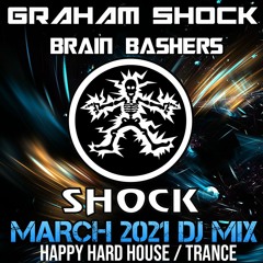 Graham Shock DJ Mix - March 2021 - Happy Hard House / Trance - Brain Bashers
