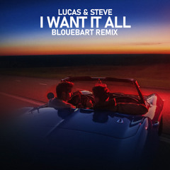 Lucas & Steve - I Want It All (BloueBart Remix)