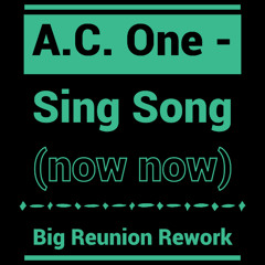 A C One - Sing A song (Big Reunion Rework)