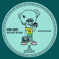 HSMD046 Ivan Dbri - House Music Was Born [House Salad Music]