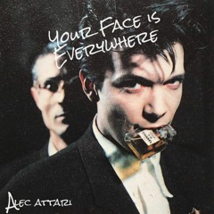 Alec Attari - Your Face Is Everywhere