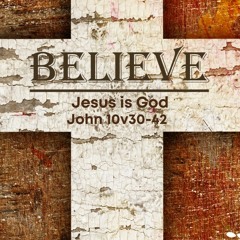 John 10v30 - 42 Jesus Is God