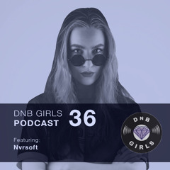 DnB Girls Podcast #36 - Nvrsoft