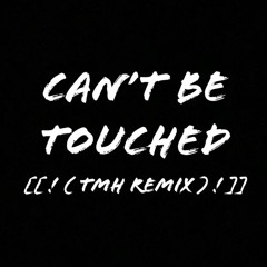 Can't Be Touched [[ ! ( TMH Remix ) ! ]] ZOZO